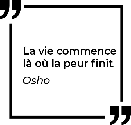 La vie commence là où peur finit. Osho